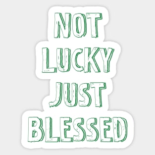 Not lucky just blessed Sticker